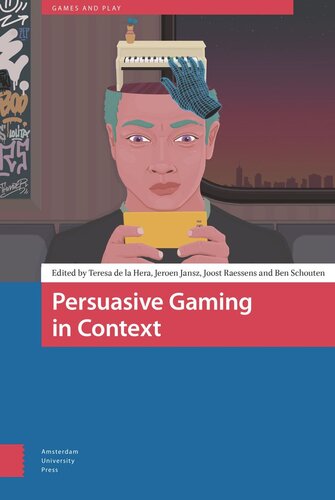 Persuasive Gaming In Context Teresa La Hera Editor Jeroen Jansz Editor Joost Raessens Editor Ben Schouten Editor