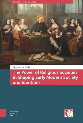 The Power Of Religious Societies In Shaping Early Modern Society And Identities Rosemarie Peake