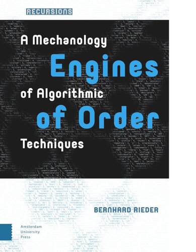 Engines Of Order A Mechanology Of Algorithmic Techniques Bernhard Rieder