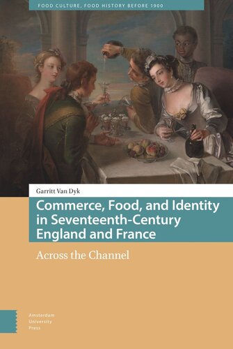 Commerce Food And Identity In Seventeenthcentury England And France Across The Channel Garritt Dyk