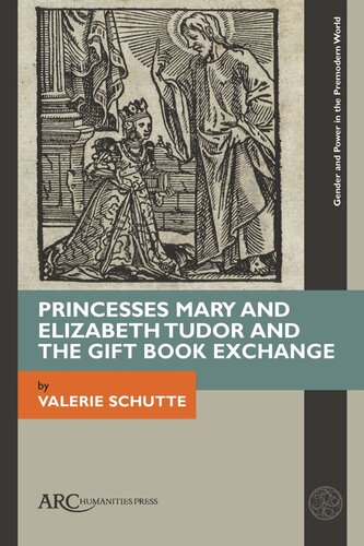 Princesses Mary And Elizabeth Tudor And The Gift Book Exchange Valerie Schutte