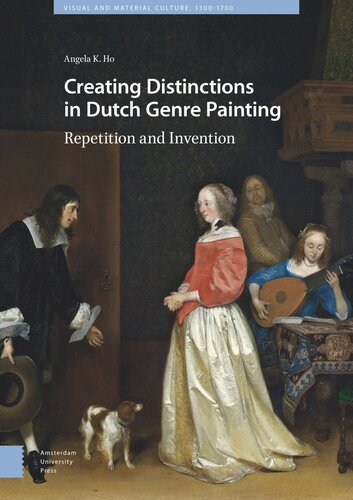 Creating Distinctions In Dutch Genre Painting Repetition And Invention Angela Ho