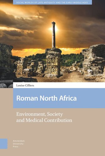Roman North Africa Environment Society And Medical Contribution Louise Cilliers