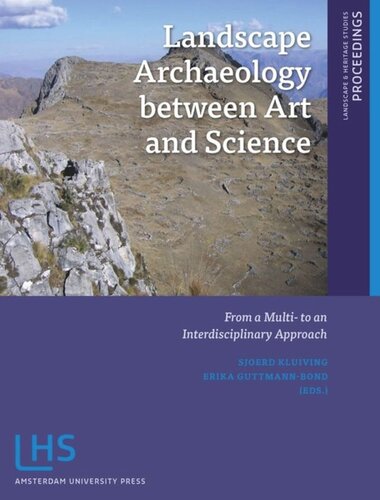 Landscape Archaeology Between Art And Science From A Multi To An Interdisciplinary Approach Sjoerd J Kluiving Editor