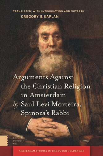 Arguments Against The Christian Religion In Amsterdam By Saul Levi Morteira Spinozas Rabbi Gregory Kaplan