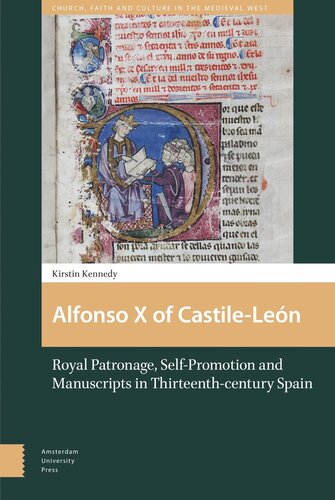 Alfonso X Of Castilelen Royal Patronage Selfpromotion And Manuscripts In Thirteenthcentury Spain Kirstin Kennedy