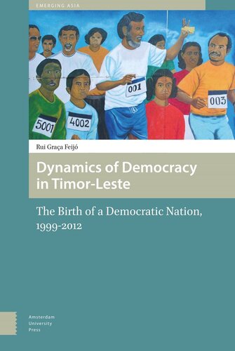 Dynamics Of Democracy In Timorleste The Birth Of A Democratic Nation 19992012 Rui Feijo