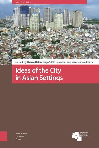 Ideas Of The City In Asian Settings Henco Bekkering Editor Adle Esposito Editor Charles Goldblum Editor