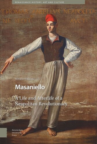 Masaniello The Life And Afterlife Of A Neapolitan Revolutionary Silvana Dalessio Salerno Editrice Thomas Cohen