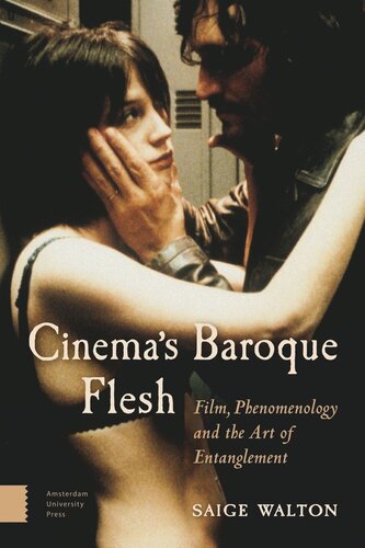 Cinemas Baroque Flesh Film Phenomenology And The Art Of Entanglement Saige Walton