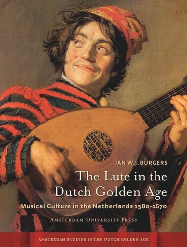 The Lute In The Dutch Golden Age Musical Culture In The Netherlands Ca 15801670 Jan W J Burgers