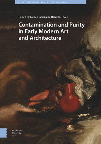 Contamination And Purity In Early Modern Art And Architecture Lauren Jacobi Editor Daniel Zolli Editor