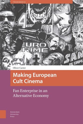 Making European Cult Cinema Fan Enterprise In An Alternative Economy Oliver Carter