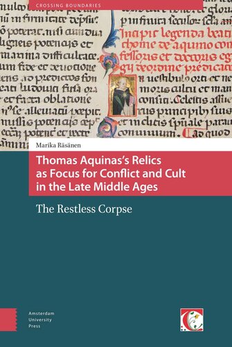 Thomas Aquinass Relics As Focus For Conflict And Cult In The Late Middle Ages The Restless Corpse Marika Rsnen