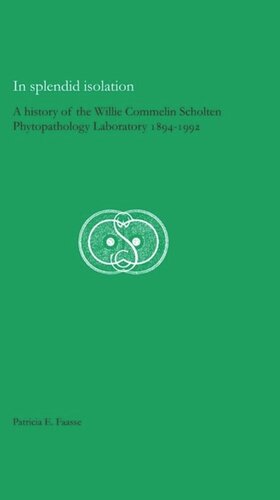 In Splendid Isolation A History Of The Willie Commelin Scholten Phytopathology Laboratory 18941992 Patricia E Faasse Eliane Smits Van Waesberghe Hans Boutellier Fouzia Outmany