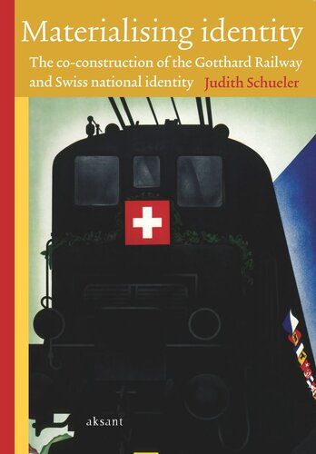 Materialising Identity The Coconstruction Of The Gotthard Railway And Swiss National Identity Judith Schueler