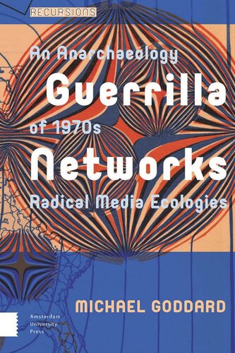 Guerrilla Networks An Anarchaeology Of 1970s Radical Media Ecologies Michael Goddard