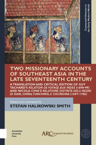 Two Missionary Accounts Of Southeast Asia In The Late Seventeenth Century A Translation And Critical Edition Of Guy Tachards Relation De Voyage Aux Indes 169099 And Nicola Cimas Relatione Distinta Delli Regni Di Siam China Tunchino E Cocincina Stefan Halikowski Smith Editor