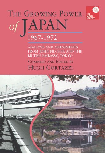 The Growing Power Of Japan 19671972 Analysis And Assessments From John Pilcher And The British Embassy Tokyo Hugh Cortazzi Editor