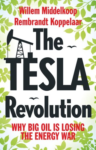 The Tesla Revolution Why Big Oil Is Losing The Energy War Rembrandt Koppelaar Willem Middelkoop