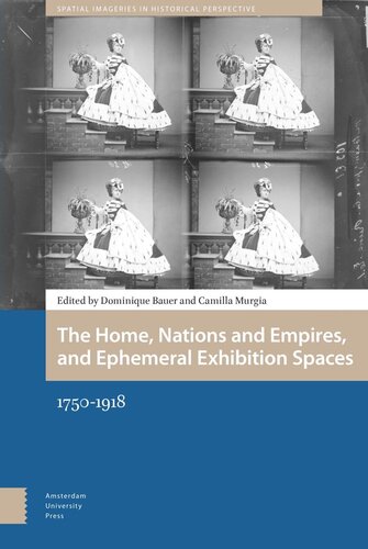 The Home Nations And Empires And Ephemeral Exhibition Spaces 17501918 Dominique Bauer Editor Camilla Murgia Editor