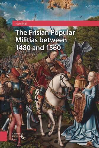 The Frisian Popular Militias Between 1480 And 1560 Hans Mol