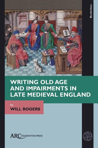 Writing Old Age And Impairments In Late Medieval England Will Rogers