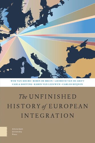 The Unfinished History Of European Integration Wim Meurs Robin Bruin Liesbeth Grift Carla Hoetink Karin Leeuwen Reijnen
