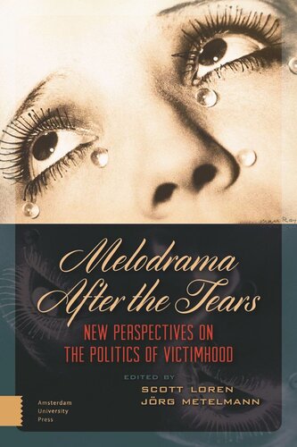 Melodrama After The Tears New Perspectives On The Politics Of Victimhood Jrg Metelmann Editor Scott Loren Editor