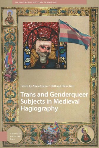 Trans And Genderqueer Subjects In Medieval Hagiography Alicia Spencerhall Editor Blake Gutt Editor