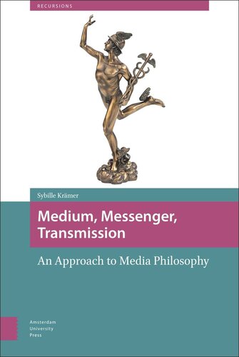 Medium Messenger Transmission An Approach To Media Philosophy Sybille Krmer