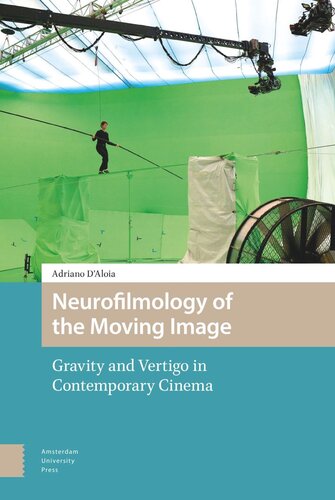 Neurofilmology Of The Moving Image Gravity And Vertigo In Contemporary Cinema Adriano Daloia