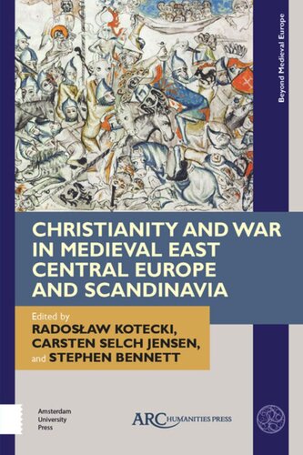 Christianity And War In Medieval East Central Europe And Scandinavia Radosaw Kotecki Editor Carsten Selch Jensen Editor Stephen Bennett Editor
