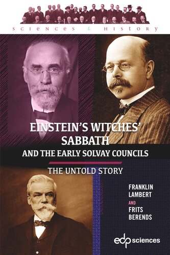 Einsteins Witches Sabbath And The Early Solvay Councils The Untold Story Frits Berends Franklin Lambert