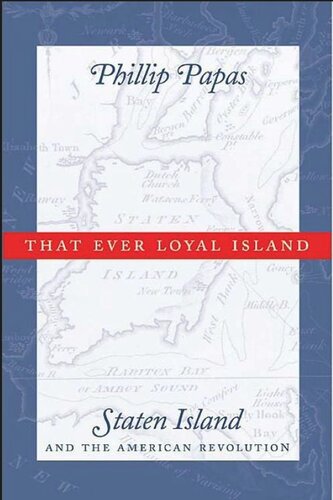 That Ever Loyal Island Staten Island And The American Revolution Phillip Papas