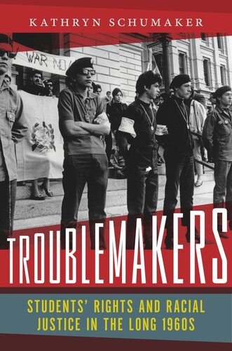 Troublemakers Students Rights And Racial Justice In The Long 1960s Kathryn Schumaker