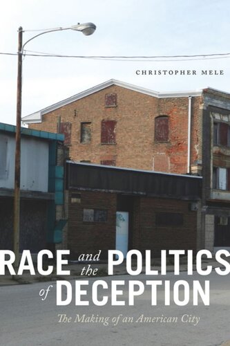 Race And The Politics Of Deception The Making Of An American City Christopher Mele