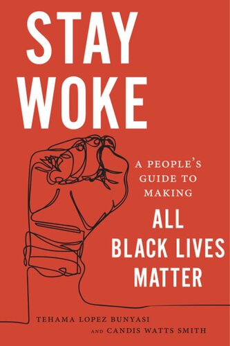 Stay Woke A Peoples Guide To Making All Black Lives Matter Tehama Lopez Bunyasi Candis Watts Smith