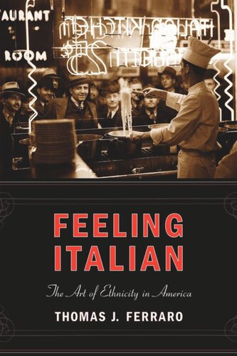 Feeling Italian The Art Of Ethnicity In America Thomas J Ferraro