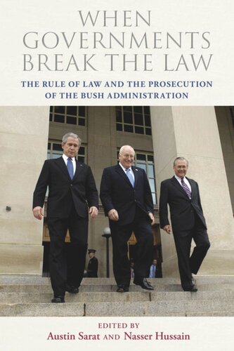 When Governments Break The Law The Rule Of Law And The Prosecution Of The Bush Administration Austin Sarat Editor Nasser Hussain Editor