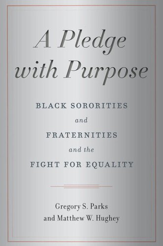 A Pledge With Purpose Black Sororities And Fraternities And The Fight For Equality Gregory S Parks Matthew W Hughey
