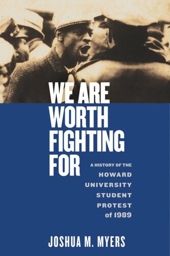 We Are Worth Fighting For A History Of The Howard University Student Protest Of 1989 Joshua M Myers