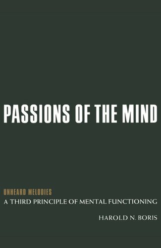 Passions Of The Mind Unheard Melodies A Third Principle Of Mental Functioning Harold N Boris