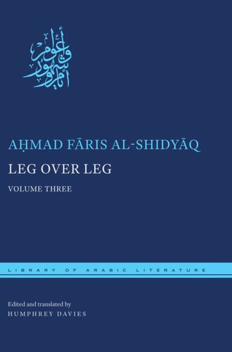 Leg Over Leg Volume Three Amad Fris Alshidyq Editor Humphrey Davies Editor