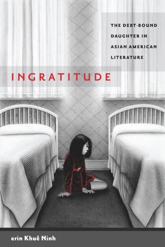 Ingratitude The Debtbound Daughter In Asian American Literature Erin Khu Ninh