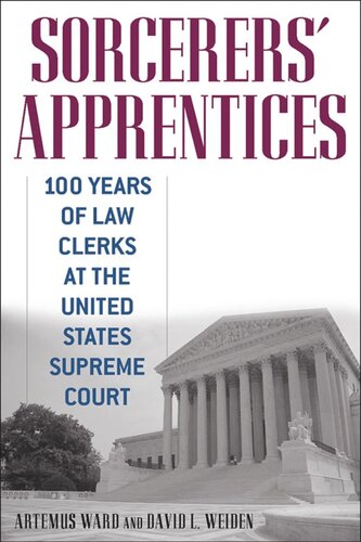 Sorcerers Apprentices 100 Years Of Law Clerks At The United States Supreme Court Artemus Ward David L Weiden