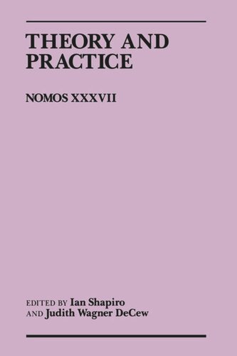 Theory And Practice Nomos Xxxvii Ian Shapiro Editor Judith Wagner Decew Editor