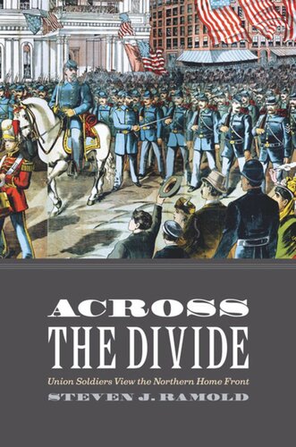 Across The Divide Union Soldiers View The Northern Home Front Steven J Ramold