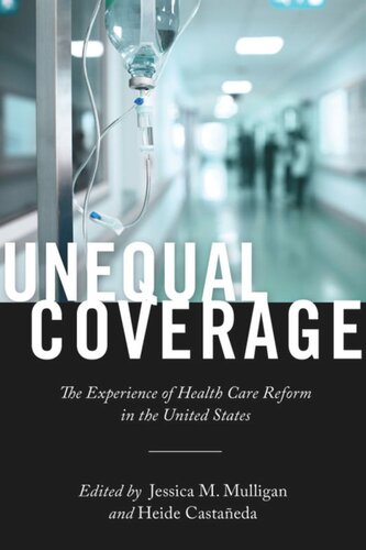 Unequal Coverage The Experience Of Health Care Reform In The United States Heide Castaeda Editor Jessica M Mulligan Editor