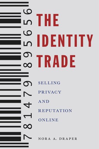 The Identity Trade Selling Privacy And Reputation Online Nora A Draper